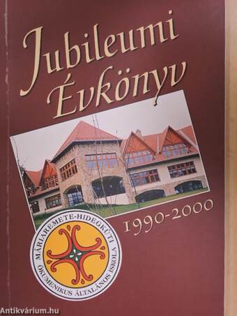 Máriaremete-Hidegkúti Ökumenikus Általános Iskola Jubileumi Évkönyv 1990-2000.