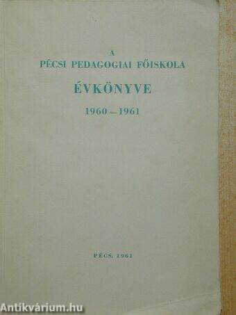 A Pécsi Pedagógiai Főiskola évkönyve 1960-1961