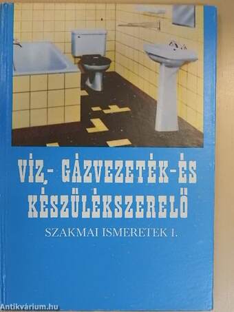 Víz-, gázvezeték- és készülékszerelő szakmai ismeretek I.