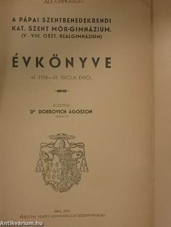 A pápai szentbenedekrendi kat. Szent Mór-gimnázium (V.-VIII. oszt. reálgimnázium) évkönyve az 1938-39. iskolai évről