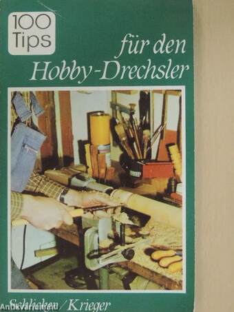 Hundert Tips für den Hobby-Drechsler