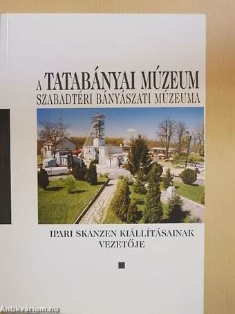 A Tatabányai Múzeum Szabadtéri Bányászati Múzeuma ipari skanzen kiállításainak vezetője