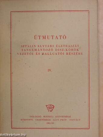 Útmutató Sztálin elvtárs életrajzát tanulmányozó DISZ-körök vezetői és hallgatói részére IV.