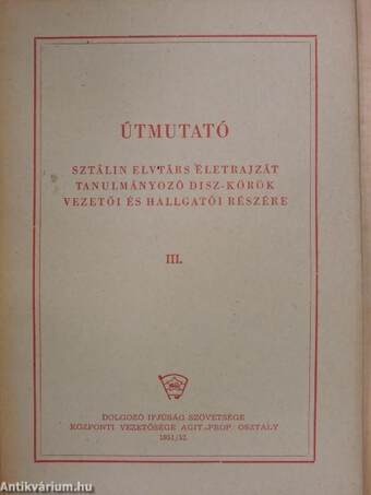 Útmutató Sztálin elvtárs életrajzát tanulmányozó DISZ-körök vezetői és hallgatói részére III.