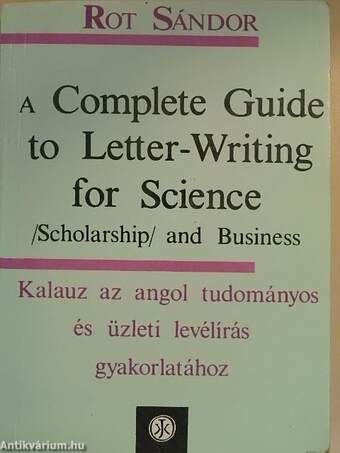 A Complete Guide to Letter-Writing for Science (Scholarship) and Business