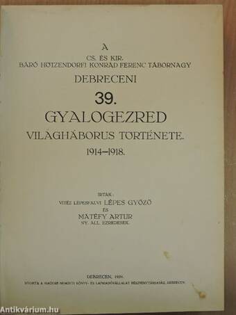 A Cs. és Kir. báró Hötzendorfi Konrád Ferenc tábornagy debreceni 39. Gyalogezred világháborus története