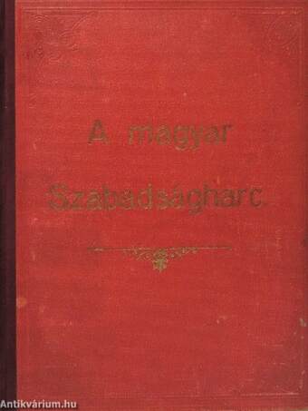 Az 1848-49-iki Magyar Szabadságharcz Története I-V.