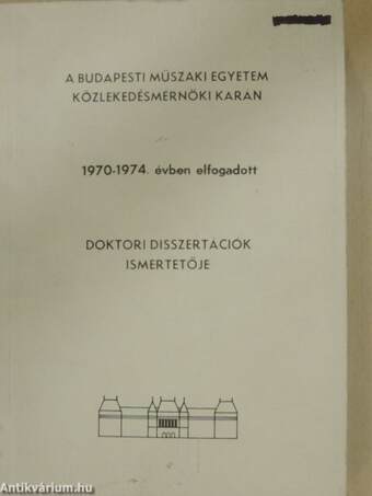 A Budapesti Műszaki Egyetem Gépészmérnöki Karán 1970-1974. évben elfogadott doktori disszertációk ismertetője