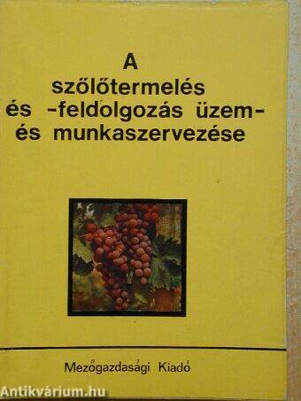 A szőlőtermelés és -feldolgozás üzem- és munkaszervezése