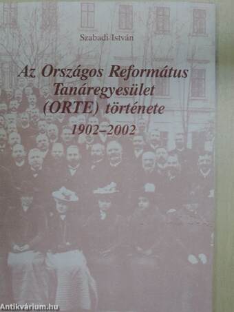 Az Országos Református Tanáregyesület (ORTE) története 1902-2002
