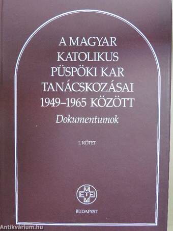 A magyar katolikus püspöki kar tanácskozásai 1949-1965 között I-II.