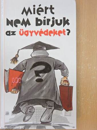 Miért nem bírjuk az ügyvédeket?