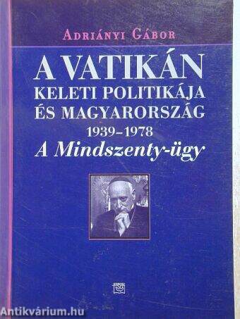A Vatikán keleti politikája és Magyarország 1939-1978