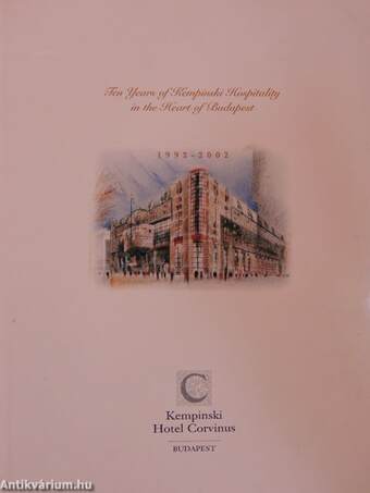 Ten Years of Kempinski Hospitality in the Heart of Budapest 1992-2002
