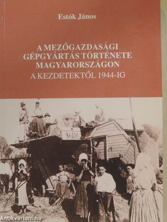 A mezőgazdasági gépgyártás története Magyarországon