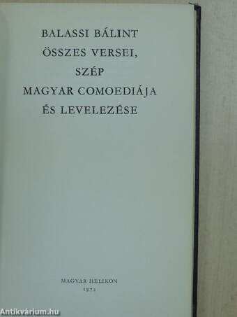 Balassi Bálint összes versei, szép magyar comoediája és levelezése