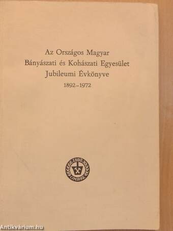 Az Országos Magyar Bányászati és Kohászati Egyesület Jubileumi Évkönyve 1892-1972