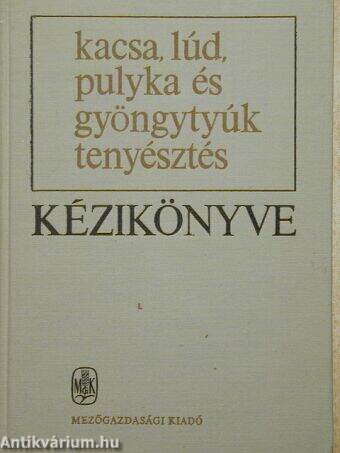 Kacsa-, lúd-, pulyka- és gyöngytyúktenyésztés kézikönyve