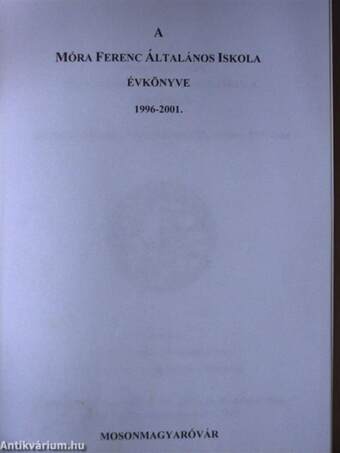 A Móra Ferenc Általános Iskola Évkönyve 1996-2001.