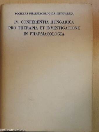 IV. Conferentia Hungarica pro therapia et investigatione in pharmacologia