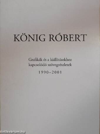 König Róbert - Grafikák és a kiállításokhoz kapcsolódó szövegrészletek