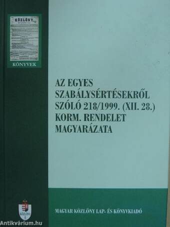 Az egyes szabálysértésekről szóló 218/1999. (XII. 28.) korm. rendelet magyarázata