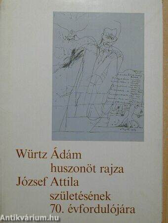 Würtz Ádám huszonöt rajza József Attila születésének 70. évfordulójára