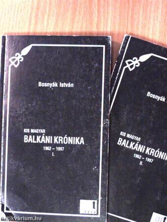 Kis magyar balkáni krónika 1962-1997. I-II.