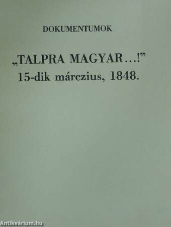 "Talpra magyar...!" 15-dik márczius, 1848