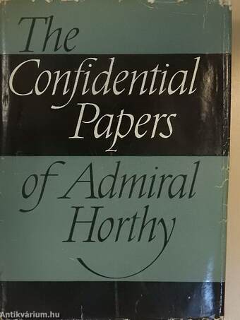 The Confidential Papers of Admiral Horthy
