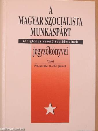 A Magyar Szocialista Munkáspárt ideiglenes vezető testületeinek jegyzőkönyvei V.