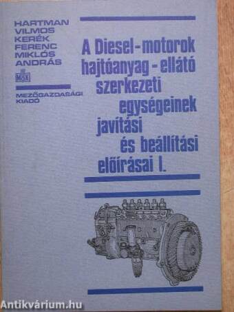 A Diesel-motorok hajtóanyag-ellátó szerkezeti egységeinek javítási és beállítási előírásai I.