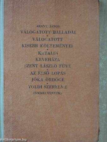 Arany János válogatott balladái/Arany János válogatott kisebb költeményei/Katalin/Keveháza/Szent László füve/Az első lopás/Jóka ördöge/Szemelvények Arany János Toldi szerelme czímű eposzából