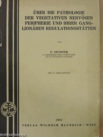 Über die pathologie der vegetativen nervösen peripherie und ihrer ganglionären regulationsstätten