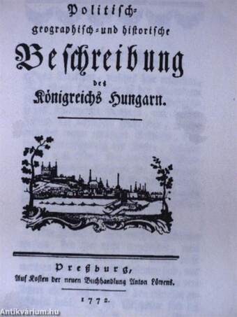 Politisch-geographisch- und historische Beschreibung des Königreichs Hungarn (gótbetűs) (rossz állapotú)