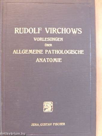 Die Vorlesungen Rudolf Virchows über Allgemeine Pathologische Anatomie aus dem Wintersemester 1855/56 in Würzburg