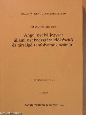 Angol nyelvi jegyzet állami nyelvvizsgára előkészítő és társalgó tanfolyamok számára