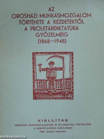 Az orosházi munkásmozgalom története a kezdetektől a proletárdikatatúra győzelméig