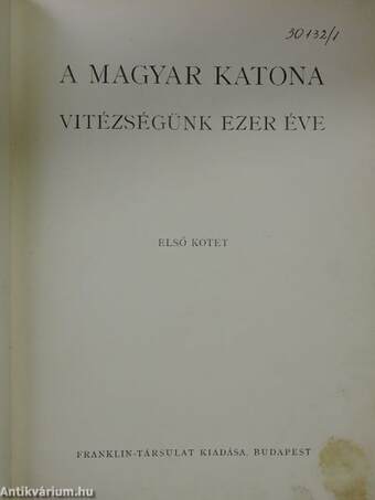 A magyar katona - Vitézségünk ezer éve I. (töredék)