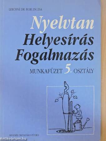 Nyelvtan, helyesírás, fogalmazás - Munkafüzet 5. osztály