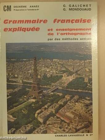 Grammaire Francaise Expliquée et enseignement méthodique de l'orthographe