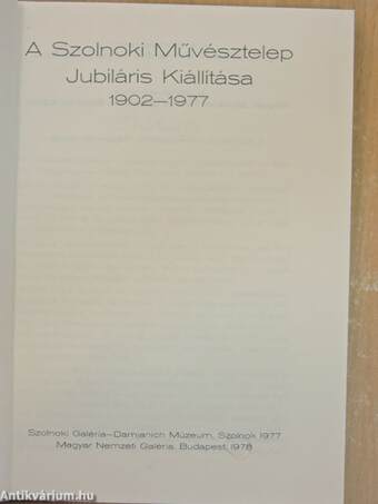 A Szolnoki Művésztelep Jubiláris Kiállítása 1902-1977