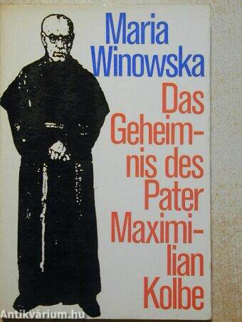 Das Geheimnis des Pater Maximilian Kolbe