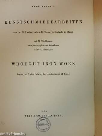Kunstschmiedearbeiten aus der Schweizerischen Schlosserfachschule in Basel/Wrought Iron Work from the Swiss School for Locksmiths at Basle