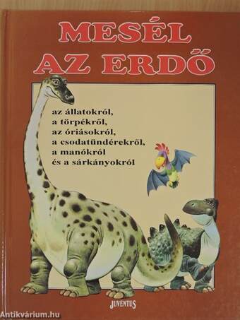 Mesél az erdő az állatokról, a törpékről, az óriásokról, a csodatündérekről, a manókról és a sárkányokról