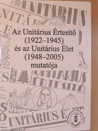 Az Unitárius Értesítő (1922-1945) és az Unitárius Élet (1948-2005) mutatója