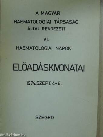 A magyar haematologai társaság által rendezett VI. haematologiai napok előadáskivonatai