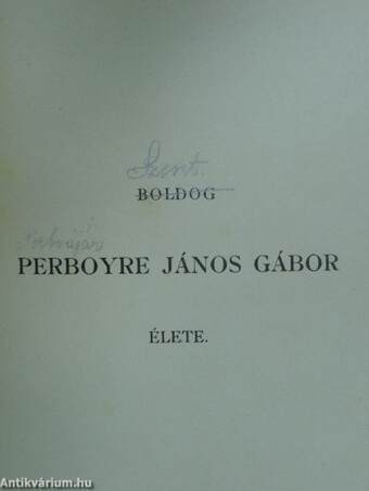 Boldog Perboyre János Gábornak az 1840. évi szeptember 11-én Kínában vértanui halált szenvedett lazarista atyának élete