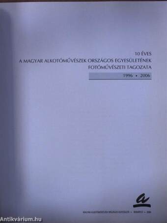 10 éves a Magyar Alkotóművészek Országos Egyesületének Fotóművészeti Tagozata 1996-2006