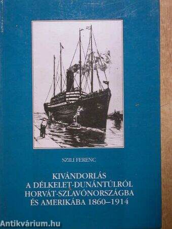 Kivándorlás a Délkelet-Dunántúlról Horvát-Szlavónországa és Amerikába 1860-1914